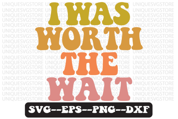 I Was Worth the Wait Retro Svg Design Review