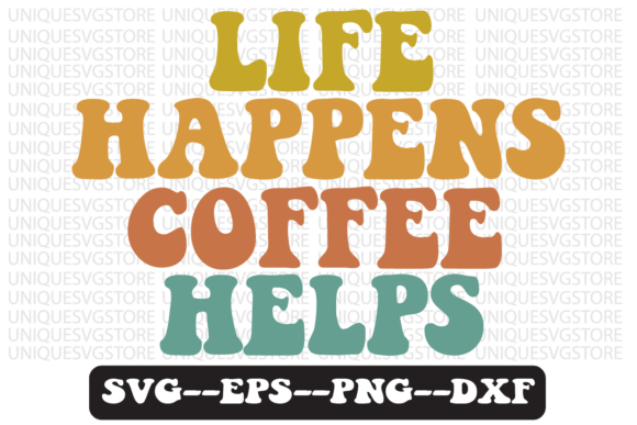 Life Happens, Coffee Helps Retro Svg Review