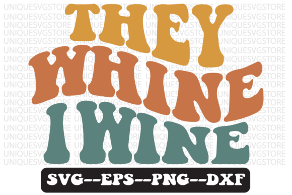 They Whine I Wine Retro Svg Design Review